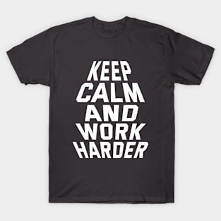 Keep Calm And Work Harder T-Shirt